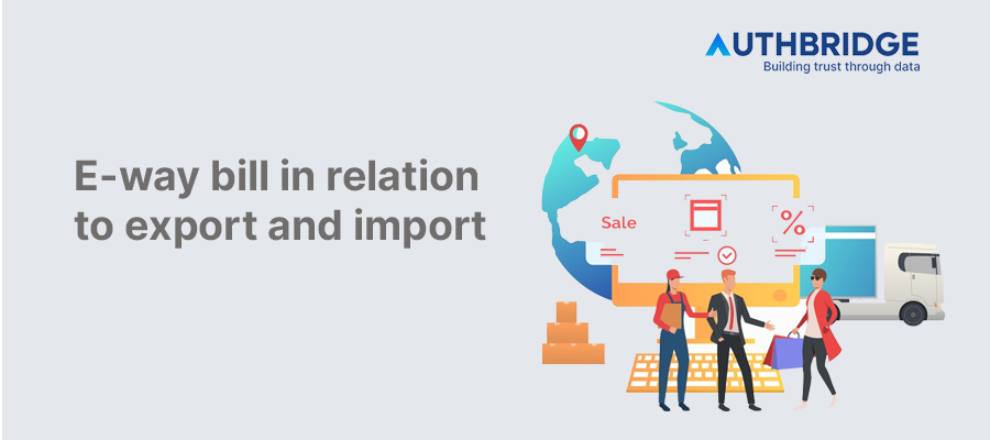 E-Way Bill in Relation to Export and Import:  Essential Guide for Compliance